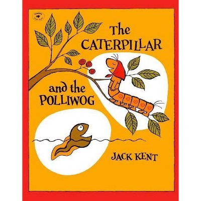 The Caterpillar and the Polliwog - by  Jack Kent (Paperback)