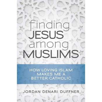 Finding Jesus Among Muslims - by  Jordan Denari Duffner (Paperback)