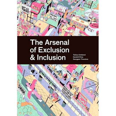 The Arsenal of Exclusion & Inclusion - 2nd Edition by  Interboro Partners & Tobias Armborst & Daniel D'Oca & Georgeen Theodore (Paperback)