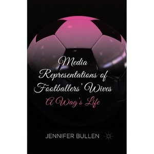 Media Representations of Footballers' Wives - by  J Bullen (Paperback) - 1 of 1