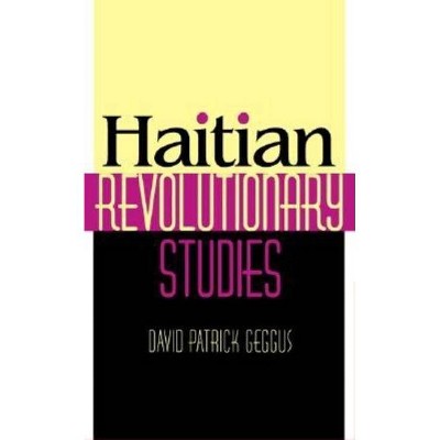 Haitian Revolutionary Studies - (Blacks in the Diaspora) by  David Patrick Geggus (Hardcover)