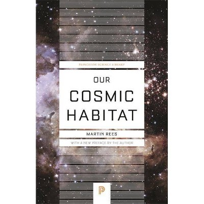 Our Cosmic Habitat - (Princeton Science Library) by  Martin Rees (Paperback)