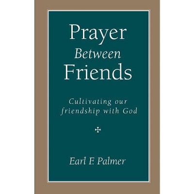 Prayer Between Friends - by  Earl F Palmer (Paperback)