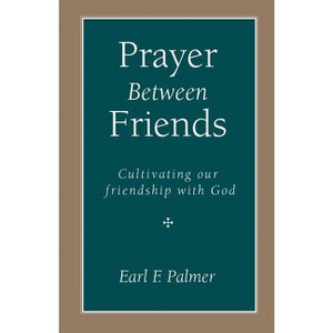 Prayer Between Friends - by  Earl F Palmer (Paperback) - 1 of 1