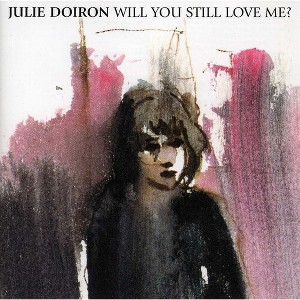 Julie Doiron - Will You Still Love Me (CD) - 1 of 1