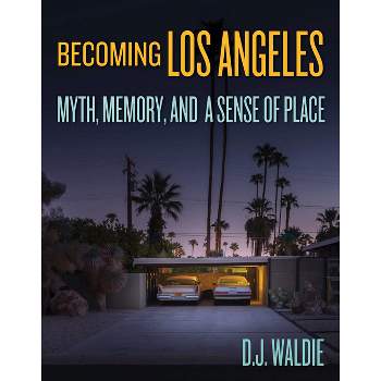 Becoming Los Angeles - by  D J Waldie (Hardcover)