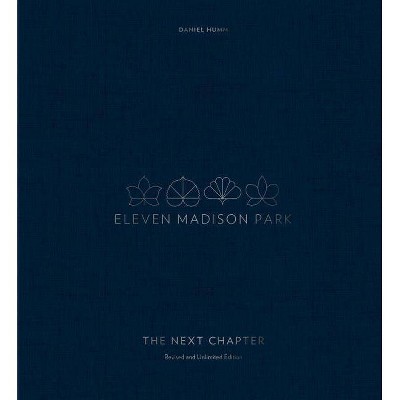 Eleven Madison Park: The Next Chapter, Revised and Unlimited Edition - by  Daniel Humm (Hardcover)