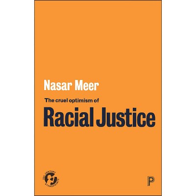 The Cruel Optimism of Racial Justice - (21st Century Standpoints) by  Nasar Meer (Paperback)