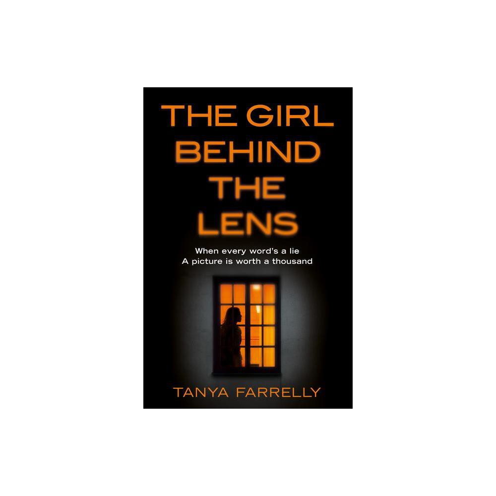 The Girl Behind the Lens - by Tanya Farrelly (Paperback)