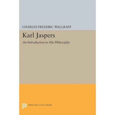 Karl Jaspers - (Princeton Legacy Library) by  Charles Frederic Wallraff (Paperback)