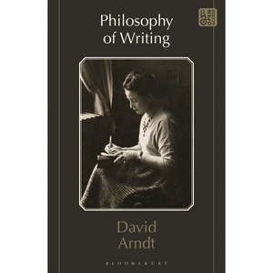 Philosophy of Writing - by  David Arndt (Hardcover) - 1 of 1