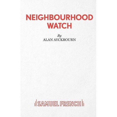 Neighbourhood Watch - by  Alan Ayckbourn (Paperback)