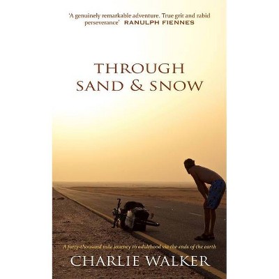 Through Sand & Snow - by  Charlie Walker (Paperback)