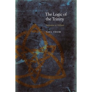 The Logic of the Trinity - (Medieval Philosophy: Texts and Studies) by  Paul Thom (Hardcover) - 1 of 1