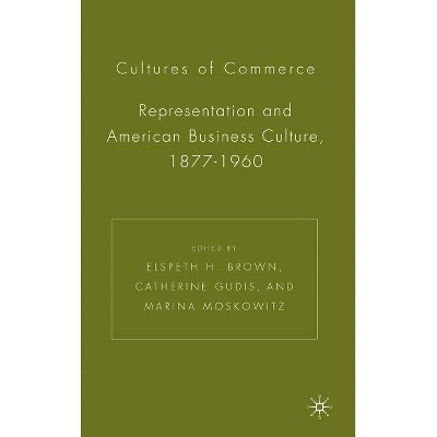 Cultures of Commerce - by  E Brown & C Gudis & M Moskowitz (Hardcover)