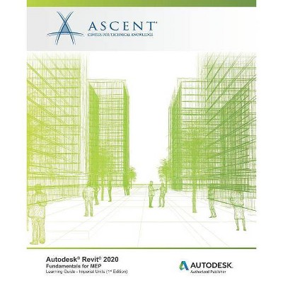 Autodesk Revit 2020 - by  Ascent - Center for Technical Knowledge (Paperback)