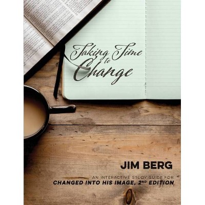 Taking Time to Change - 2nd Edition by  Jim Berg (Paperback)