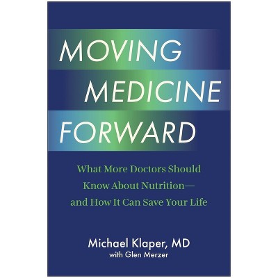 Moving Medicine Forward - by  Michael Klaper (Hardcover)