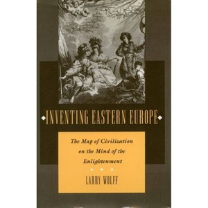 Inventing Eastern Europe - by  Larry Wolff (Paperback) - 1 of 1