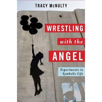 Wrestling with the Angel - (Insurrections: Critical Studies in Religion, Politics, and C) by  Tracy McNulty (Paperback)