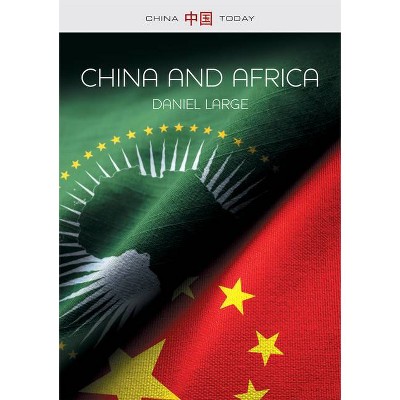 China and Africa - (China Today) by  Daniel Large (Paperback)