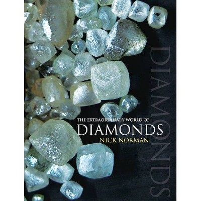 The Extraordinary World of Diamonds - by  Nick Norman (Paperback)