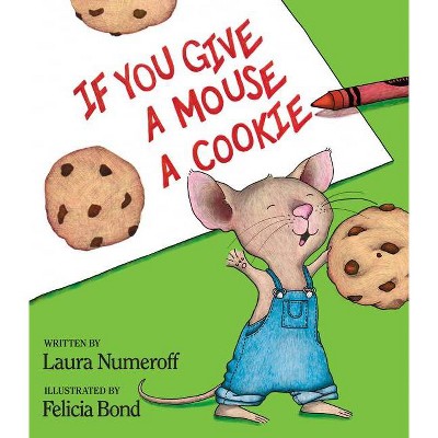 If You Give a Mouse a Cookie  by Laura Numeroff