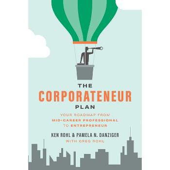 The Corporateneur Plan - by  Greg Rohl & Ken Rohl & Pamela N Danziger (Paperback)