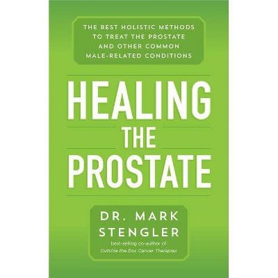 Healing the Prostate - by  Mark Dr Stengler (Paperback)