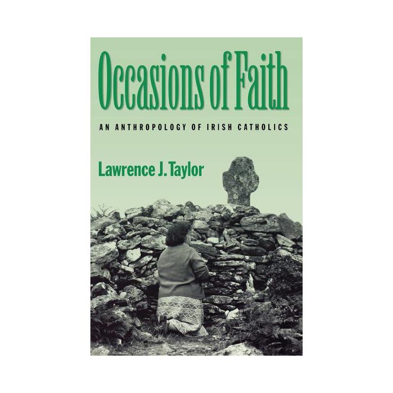 Occasions of Faith - (Contemporary Ethnography) by  Lawrence J Taylor (Paperback), 1 of 2