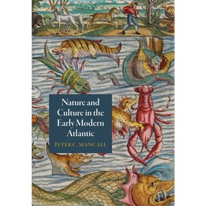Nature and Culture in the Early Modern Atlantic - (Early Modern Americas) by  Peter C Mancall (Paperback) - 1 of 1