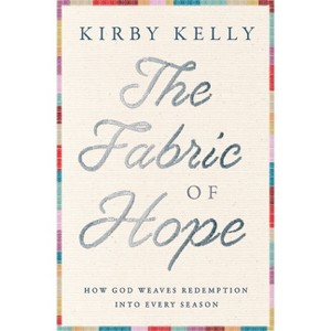 The Fabric of Hope - by  Kirby Kelly (Paperback) - 1 of 1
