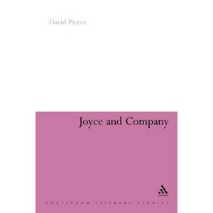Joyce and Company - (Continuum Literary Studies) by  David Pierce (Paperback) - 1 of 1