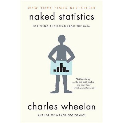 Naked Statistics - by  Charles Wheelan (Paperback)
