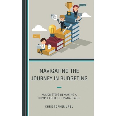 Navigating the Journey in Budgeting - by  Christopher Ursu (Paperback)