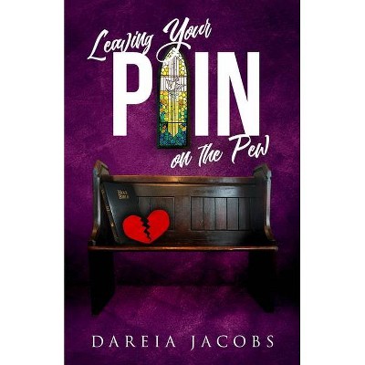 Leaving Your Pain on the PEW - by  Dareia Jacobs (Paperback)