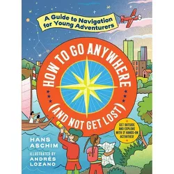 How to Go Anywhere (and Not Get Lost) - by  Hans Aschim (Paperback)