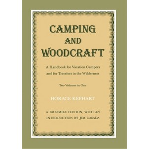 Camping and Woodcraft - (Handbook for Vacation Campers and for Travelers in the Wilde) by  Horace Kephart (Paperback) - 1 of 1