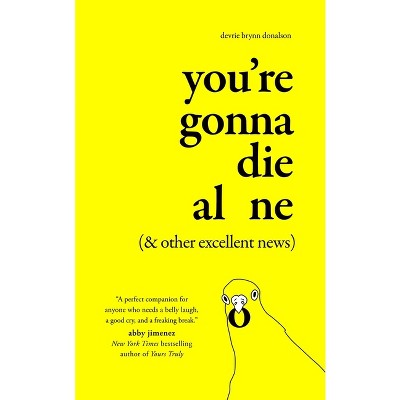 You're Gonna Die Alone (& Other Excellent News) - by Devrie Brynn Donalson