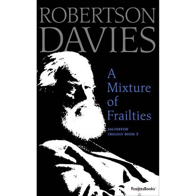 A Mixture of Frailties - (Salterton Trilogy) by  Robertson Davies (Paperback)