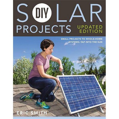 DIY Solar Projects - Updated Edition - by  Eric Smith & Philip Schmidt (Paperback)