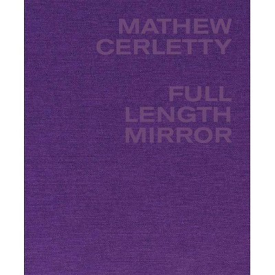 Mathew Cerletty: Full Length Mirror - (Hardcover)