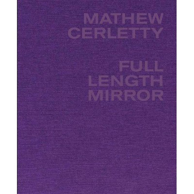 Mathew Cerletty: Full Length Mirror - (Hardcover)