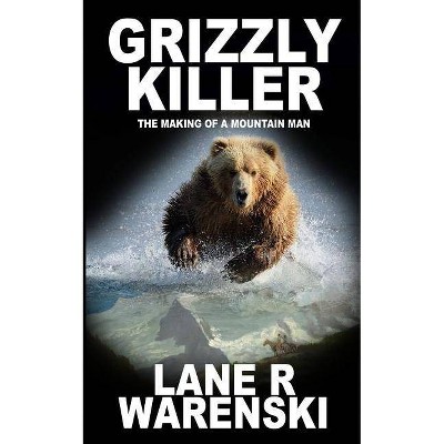 Grizzly Killer - by  Lane R Warenski (Paperback)