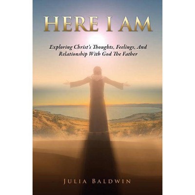 Here I Am - by  Julia Baldwin (Paperback)