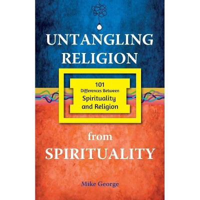 Untangling Religion from Spirituality - by  Mike George (Paperback)