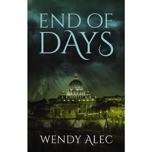 End of Days - (Chronicles of Brothers) by  Wendy Alec (Paperback) - 1 of 1