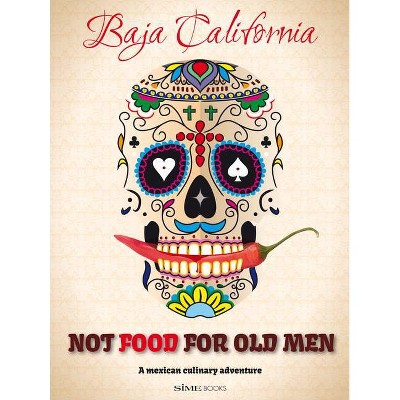 Not Food for Old Men - by  Anabelle Rosell Aguilar & Reyna Jaime (Paperback)