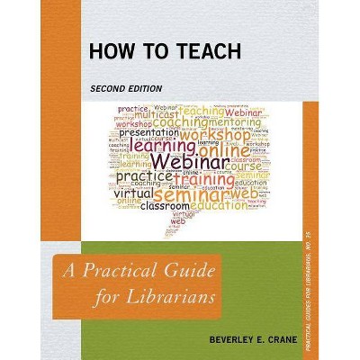 How to Teach - (Practical Guides for Librarians) 2nd Edition by  Beverley E Crane (Paperback)