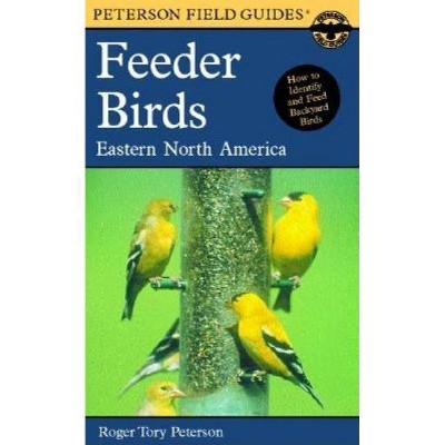 A Peterson Field Guide to Feeder Birds - (Peterson Field Guides) by  Roger Tory Peterson (Paperback)